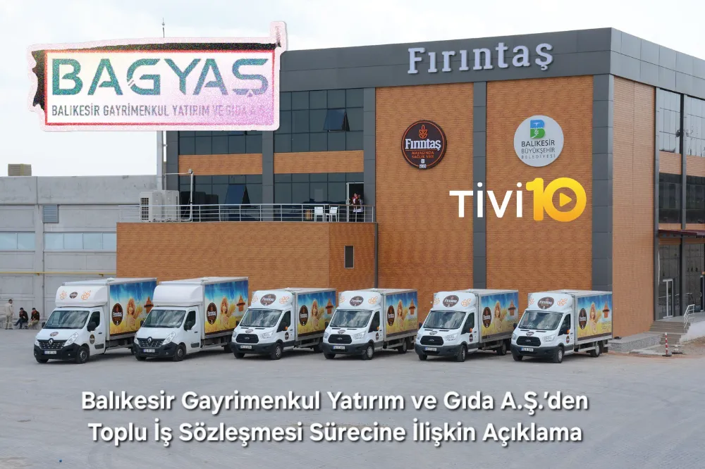 Balıkesir Gayrimenkul Yatırım ve Gıda A.Ş.’den Toplu İş Sözleşmesi Sürecine İlişkin Açıklama