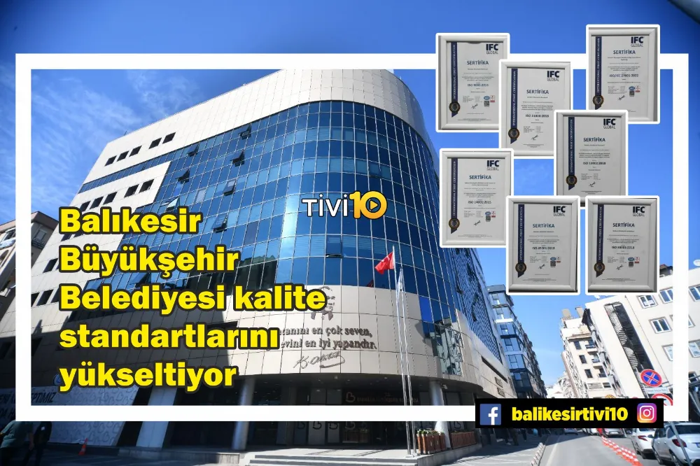 Balıkesir Büyükşehir Belediyesi kalite standartlarını yükseltiyor