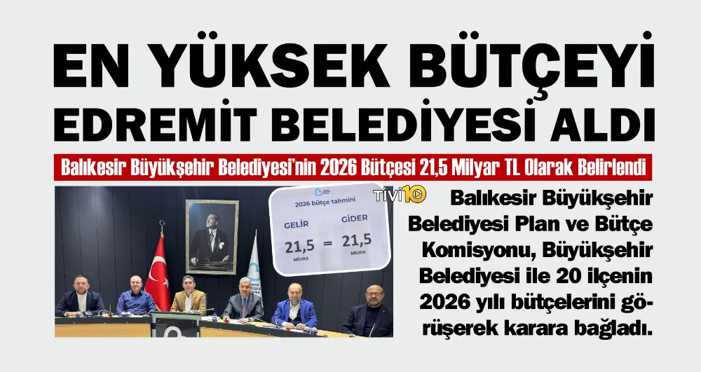 En yüksek bütçeyi Edremit Belediyesi aldı