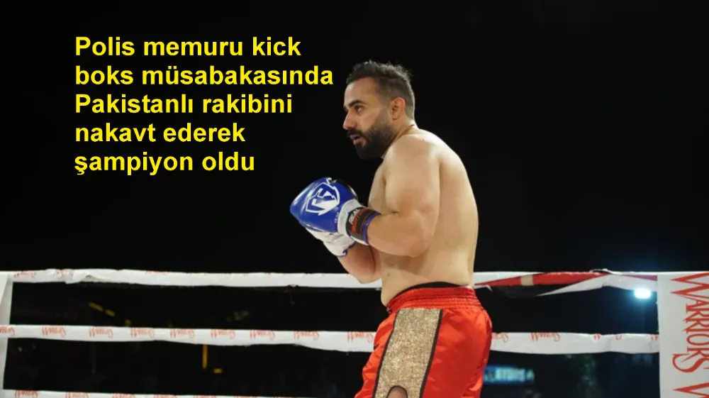 Polis memuru kick boks müsabakasında Pakistanlı rakibini nakavt ederek şampiyon oldu