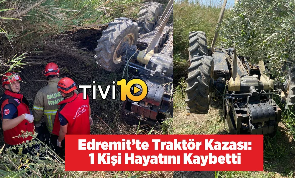 Edremit’te Traktör Kazası: 1 Kişi Hayatını Kaybetti