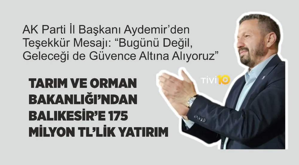 TARIM VE ORMAN BAKANLIĞI’NDAN BALIKESİR’E 175 MİLYON TL’LİK YATIRIM